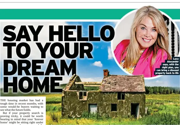  ?? ?? Lucy Alexander says, with the right plan, you can bring a disused property back to life