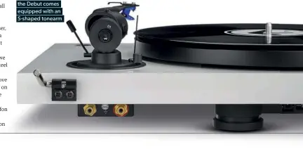  ??  ?? For the first time, the Debut comes equipped with an S-shaped tonearm