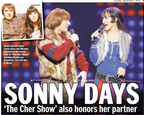  ?? JOAN MARCUS ?? Jarrod Spector plays Sonny Bono and Micaela Diamond is the young Cher in “The Cher Show,” opening Monday on Broadway. The real duo is above.