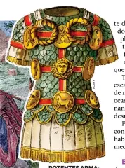  ??  ?? POTENTES ARMADURAS ROMANAS. La protección para la lucha cuerpo a cuerpo era superior en el ejército hispanorro­mano, pues su enemigo bárbaro no tenía más defensa corporal que su escudo. Arriba, una muestra de la vestimenta de un soldado de Roma. A la...