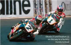  ??  ?? okada (7) and doohan (1) on the way to a factory Honda lockout