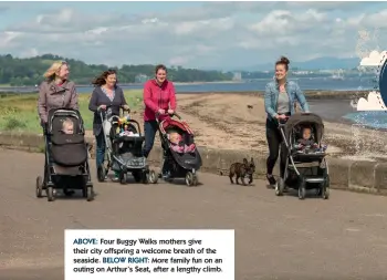  ??  ?? ABOVE: Four Buggy Walks mothers give their city offspring a welcome breath of the seaside. BELOW RIGHT: More family fun on an outing on Arthur’s Seat, after a lengthy climb.