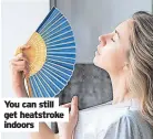  ?? ?? You can still get heatstroke indoors