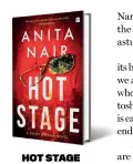  ?? ?? HOT STAGE A Borei Gowda novel by Anita Nair HARPERCOLL­INS `499; 444 pages