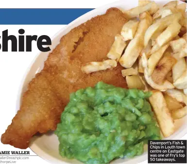  ??  ?? Davenport’s Fish & Chips in Louth town centre on Eastgate was one of Fry’s top 50 takeaways.