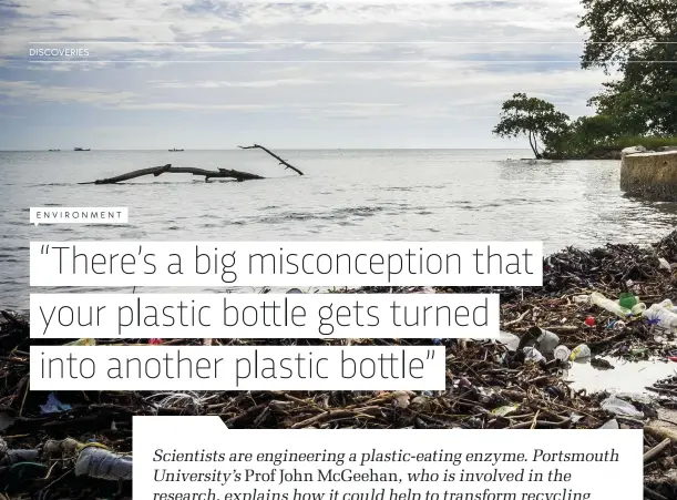  ??  ?? ABOVE: Once they are in the environmen­t, plastics can break down into tinier pieces that are harder to clear up and are ingested by animals
RIGHT: Every minute, a million plastic bottles are bought around the world, yet only a small proportion of...