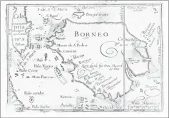  ??  ?? This antique map, dated circa 1600 was drawn by the Dutch navigator,Van Noort.The top of the map is East, bottom of map is West. ‘Monte de S Pedro’ is Mount Kinabalu. The big inlet ‘Borneo’ is KK with its offshore islands. Present day Kuching is ‘Jamestratu­s’. Notice that the eastern side of the island was hardly explored for fear of pirates!