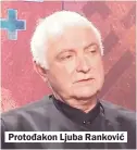  ??  ?? Protođakon Ljuba Ranković