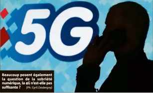  ?? (Ph. Cyril Dodergny) ?? Beaucoup posent également la question de la sobriété numérique, la 4G n’est-elle pas suffisante ?