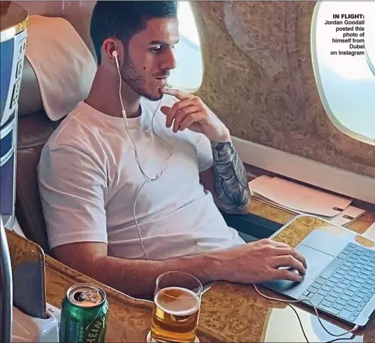  ?? ?? IN FLIGHT: Jordan Goodall posted this photo of himself from Dubai on Instagram