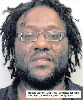  ??  ?? Ronald Dickens’ eight-year sentence for rape has been upheld by appeal court judges