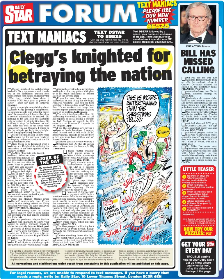  ??  ?? said I’ve My new boss a brilliant heard your so where was lumberjack job? I said your last felling said Forest! He The Sahara The you must mean Oh, I Sahara Desert? what they said, Is that call it now? Cost 25p plus network rate. You will be charged even if your text is not published Text followed by a space, your comment and name to Texts 25p plus your usual network operator rate. SP: Spoke. Helpdesk: 0333 202 3390. FINE ACTING: Roache