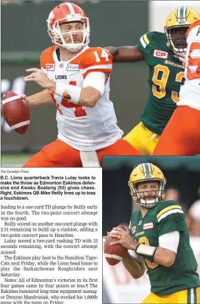  ?? The Canadian Press ?? B.C. Lions quarterbac­k Travis Lulay looks to make the throw as Edmonton Eskimos defensive end Kwaku Boateng (93) gives chase. Right, Eskimos QB Mike Reilly lines up to toss a touchdown.