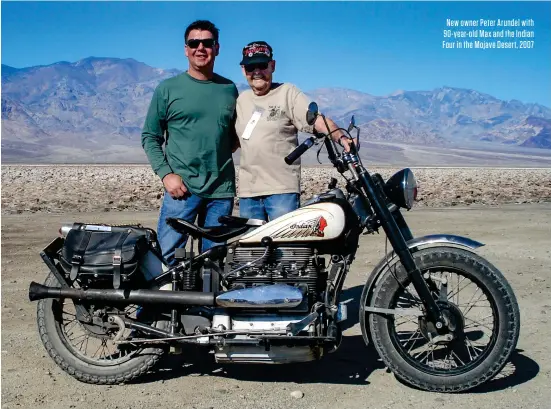  ?? ?? New owner Peter Arundel with 90-year-old Max and the Indian Four in the Mojave Desert, 2007