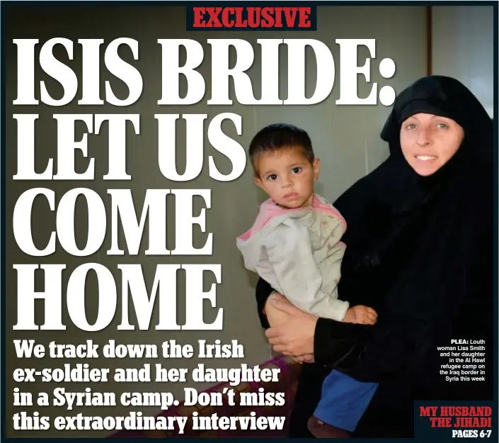  ??  ?? PLea: Louth woman Lisa Smith and her daughter in the Al Hawl refugee camp on the Iraq border in Syria this week