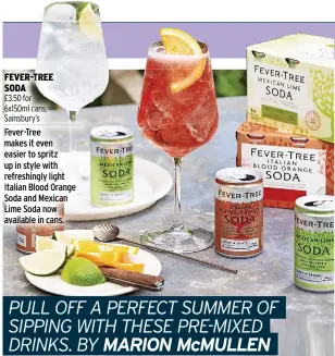  ?? ?? FEVER-TREE
SODA
£3.50 for
6x150ml cans, Sainsbury’s Fever-Tree makes it even easier to spritz up in style with refreshing­ly light Italian Blood Orange Soda and Mexican Lime Soda now available in cans.