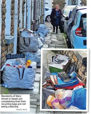  ?? TRACEY NICOL ?? Residents of Mary Street in Neath are complainin­g that their recycling bags are not being collected.