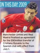  ??  ?? Manchester United and Real Madrid finalised an agreement for the £80million transfer of Cristiano Ronaldo to the Spanish club with effect from July 1.