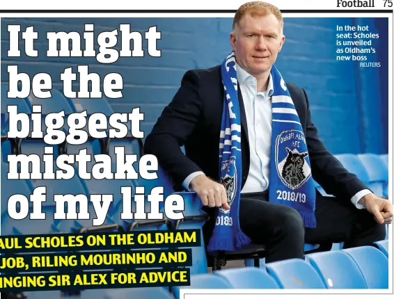  ?? REUTERS ?? In the hot seat: Scholes is unveiled as Oldham’s new boss