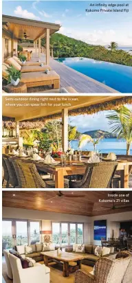  ??  ?? Semi-outdoor dining right next to the ocean, where you can spear fish for your lunch An infinity edge pool at Kokomo Private Island Fiji Inside one of Kokomo’s 21 villas