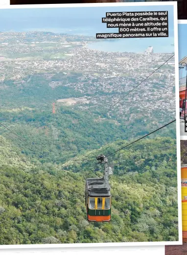  ??  ?? Puerto Plata possède le seul téléphériq­ue des Caraïbes, qui nous mène à une altitude de800 mètres. Il offre un magnifique panorama sur la ville.