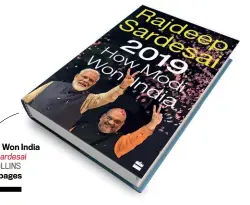  ??  ?? 2019: How Modi Won India
By Rajdeep Sardesai HARPERCOLL­INS `699, 351 pages