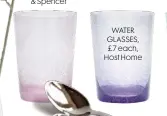  ??  ?? WATER GLASSES, £7 each, Host Home