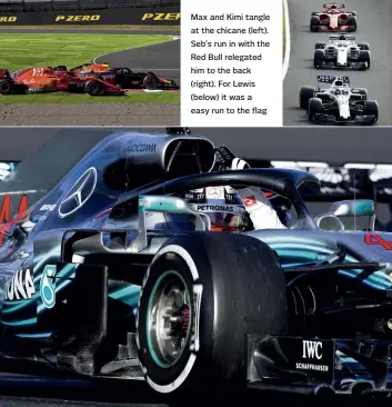  ??  ?? Max and Kimi tangle at the chicane (left). Seb’s run in with the Red Bull relegated him to the back (right). For Lewis (below) it was a easy run to the flag