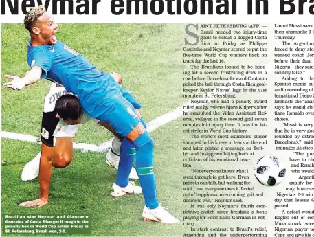  ??  ?? Brazilian star Neymar and Giancarlo Gonzalez of Costa Rica get it rough in the penalty box in World Cup action Friday in St. Petersburg. Brazil won, 2-0.