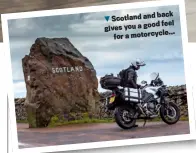  ?? ?? back Scotland and feel gives you a good motorcycle... for a