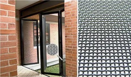  ??  ?? Meticulous­ly woven from high-tensile Japanese wire steel, the MESH-TEC screen offers great security and protection while allowing clear vision and fresh air into your home.