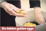  ??  ?? Six hidden golden eggs