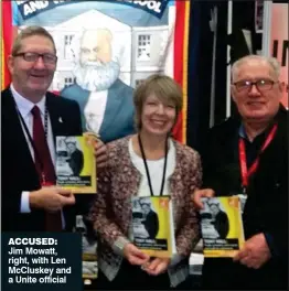  ??  ?? ACCUSED: Jim Mowatt, right, with Len McCluskey and a Unite official