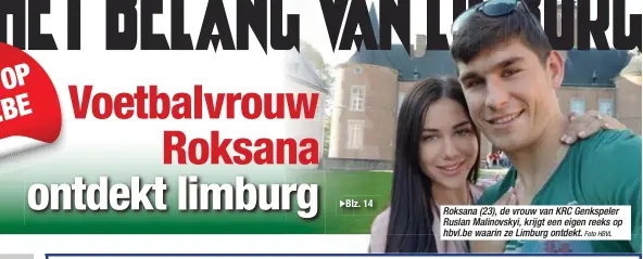  ?? Foto HBVL ?? Roksana (23), de vrouw van KRC Genkspeler Ruslan Malinovsky­i, krijgt een eigen reeks op hbvl.be waarin ze Limburg ontdekt.