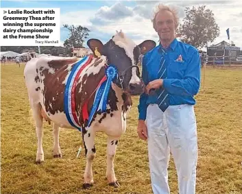  ?? Tracy Marshall ?? Leslie Rockett with Greenway Thea after winning the supreme dairy championsh­ip at the Frome Show