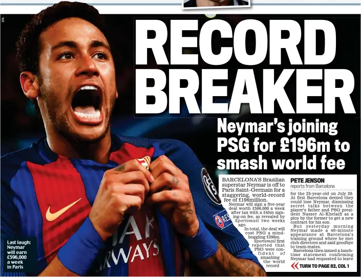  ??  ?? Last laugh: Neymar will earn £596,000 a week in Paris