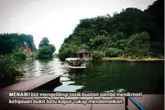  ??  ?? MENAIKI bot mengelilin­gi tasik buatan sambil menikmati kehijauan bukit batu kapur cukup mendamaika­n.