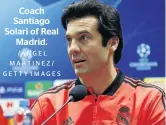 ?? /ANGEL MARTINEZ/ GETTY IMAGES ?? Coach Santiago Solari of Real Madrid.