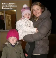  ??  ?? Eimear, Saoirse and Elaine Kehoe, Enniscorth­y.