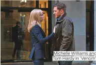  ??  ?? Michelle Williams and Tom Hardy in ‘Venom’.