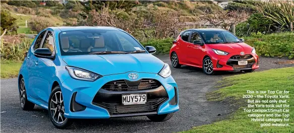  ??  ?? This is our Top Car for 2020 – the Toyota Yaris. But it’s not only that – the Yaris took out the Top Compact/Small Car category and the Top Hybrid category for good measure.