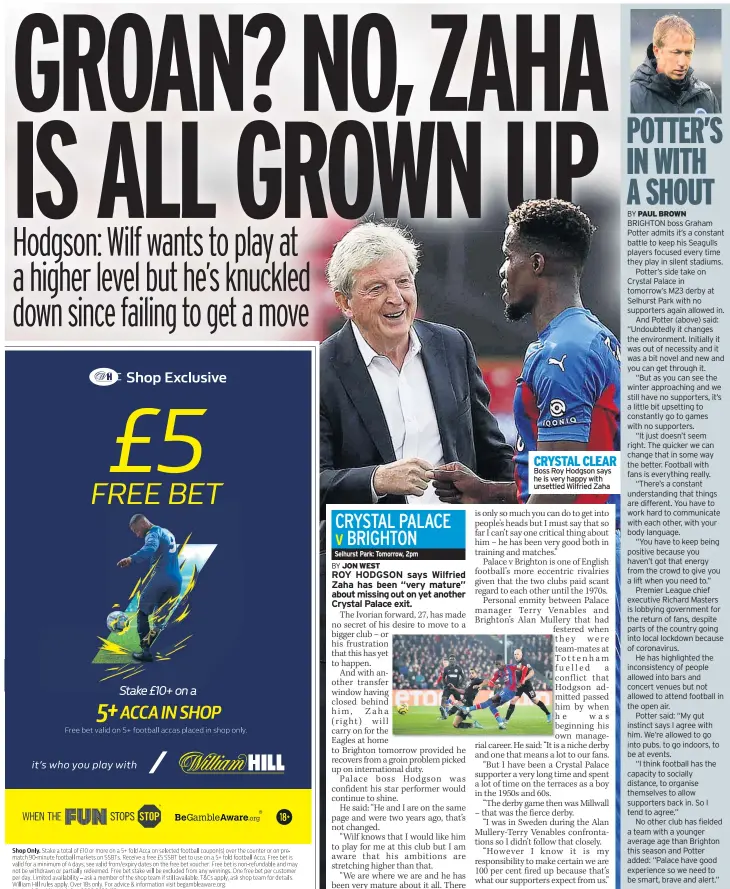  ??  ?? CRYSTAL CLEAR Boss Roy Hodgson says he is very happy with unsettled Wilfried Zaha