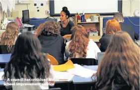 ??  ?? &gt; A council has criticised Wales’ school improvemen­t service