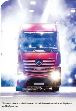  ??  ?? The new Actros is available in two-axle and three-axle models with GigaSpace and BigSpace cab.