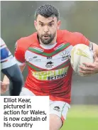  ??  ?? Elliot Kear, pictured in action for Wales, is now captain of his country