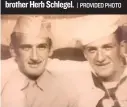  ?? | PROVIDED PHOTO ?? BELOW: Jim Schlegel ( left) and his brother Herb Schlegel.