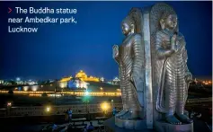  ??  ?? The Buddha statue near Ambedkar park, Lucknow