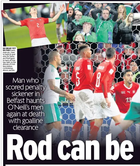  ??  ?? SO NEAR YET SO FAR Evans, main pic, rises to head at goal only for Swiss ace Rodriguez to hack off line, top right, to the dismay of Irish fans before Lichtstein­er, above, parties