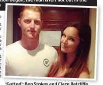  ??  ?? ‘Gutted’: Ben Stokes and Clare Ratcliffe