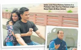  ??  ?? Indian actor Kunal Kemmu features in a Pakistani video that has Pakistani singer Rahat Fateh Ali Khan (below)
